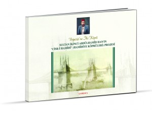 HAMÝDÝYE KÖPRÜLERÝ PROJESÝ - Sultan Ýkinci Abdülhamîd Han'ýn 