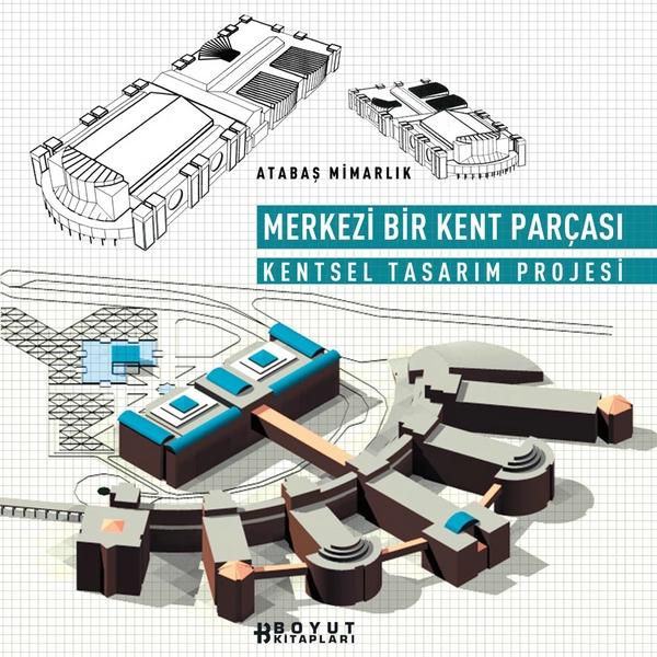 MERKEZÝ BÝR KENT PARÇASI / KENTSEL TASARIM PROJESÝ