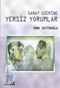 SANAT ÜZERÝNE YERSÝZ YORUMLAR 