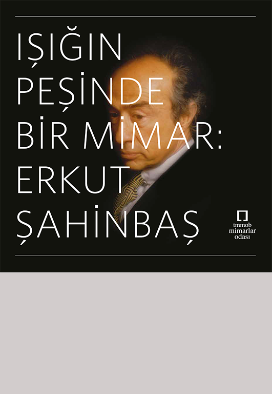 IÞIÐIN PEÞÝNDE BÝR MÝMAR: ERKUT ÞAHÝNBAÞ