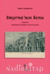 SMYRNA'NIN SONU; ÝZMÝR'DE KOZMOPOLÝTÝZMDEN MÝLLÝYETÇÝLÝGE