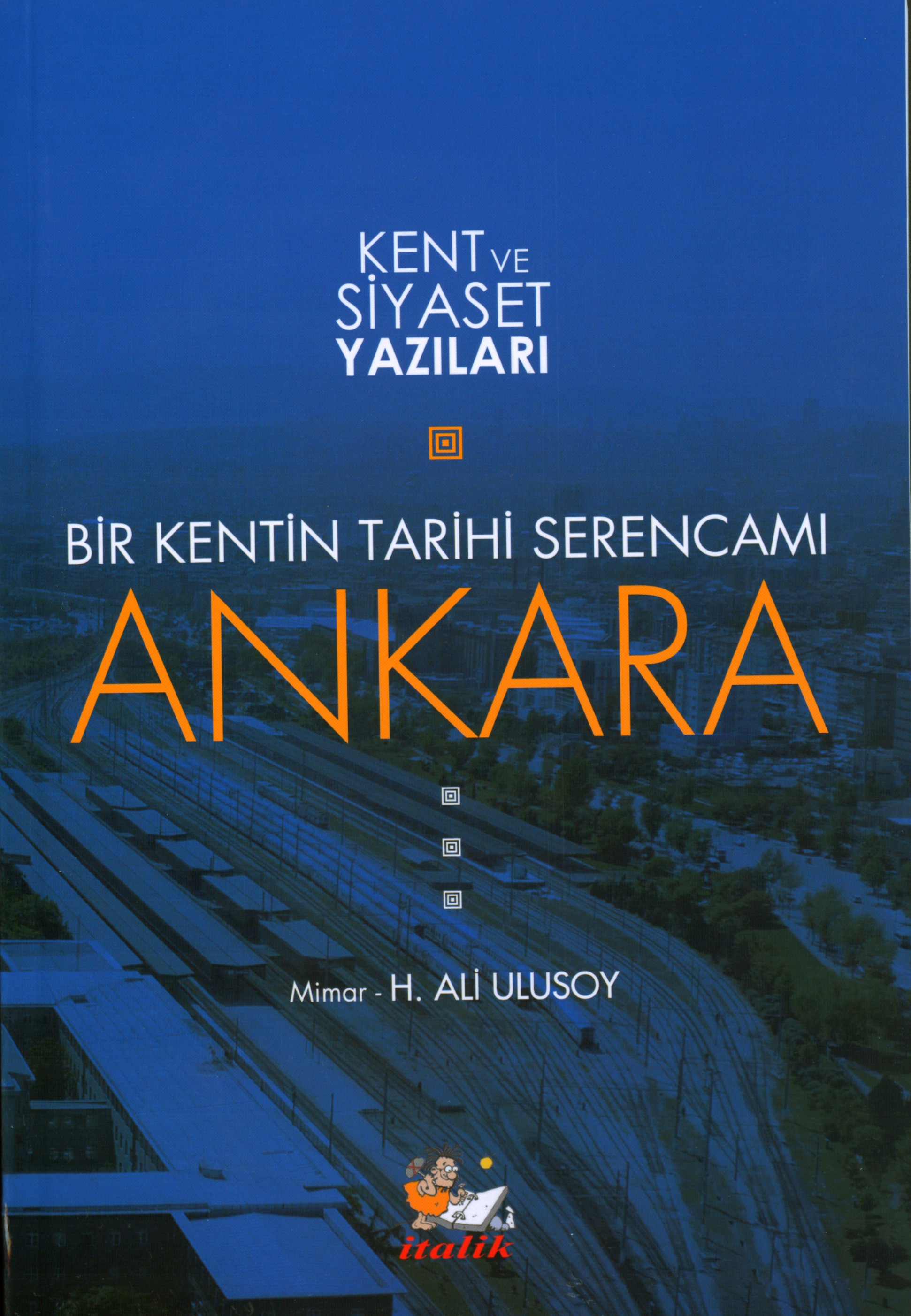 BÝR KENTÝN TARÝHÝ SERENCAMI : ANKARA