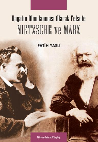 Hayatýn Olumlanmasý Olarak Felsefe .. NIETZSCHE ve MARX Fatih Yaþlý