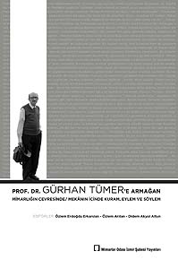 Prof. Dr. Gürhan Tümer'e Armaðan: Mimarlýðýn Çevresinde Mekânýn Ýçinde Kuram, Eylem ve Söylem