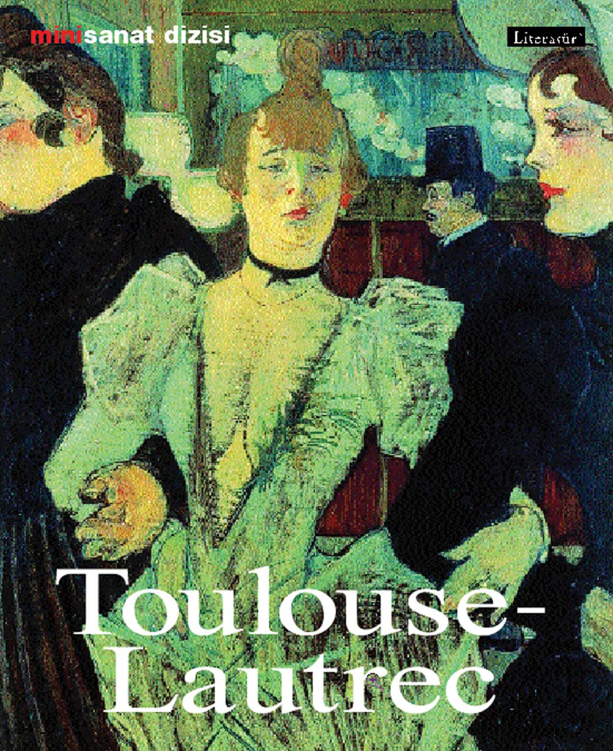 Henri de Toulouse-Lautrec; Hayatý ve Eserleri 